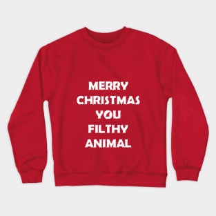 Merry Christmas You Filthy Animal Crewneck Sweatshirt